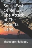 South East Of Reno -The Attack of The Roberts Gang.
