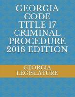 Georgia Code Title 17 Criminal Procedure 2018 Edition