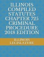 Illinois Compiled Statutes Chapter 725 Criminal Procedure 2018 Edition