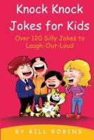 Knock Knock Jokes for Kids: Over 120 Silly Jokes to Laugh-Out-Loud
