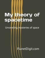 My Theory of Spacetime