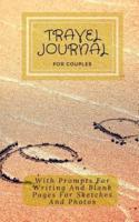 Travel Journal for Couples with Prompts for Writing and Blank Pages for Sketches and Photos: Journal Travel Planner Notebook, Vacation Planner and Che
