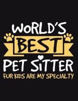 World's Best Pet Sitter Fur Kids Are My Specialty: Composition Notebook 200 Pages Blank Lined Wide Ruled Paper