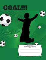 Soccer Goal Composition Notebook for Boys: Composition Notebook College Ruled Cute and Motivational, Inspire Kids to Have a Goal in Lifes