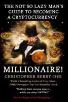 The Not So Lazy Man's Guide to Becoming a Cryptocurrency Millionaire!: "nothing Beats Earning Money While You Sleep; 24/7/365!"