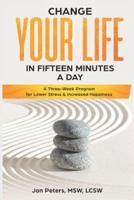 Change Your Life in Fifteen Minutes a Day