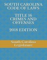 South Carolina Code of Laws Title 16 Crimes and Offenses 2018 Edition