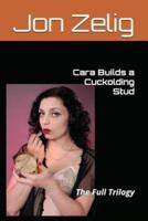 Cara Builds a Cuckolding Stud: The Full Trilogy
