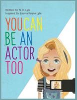 You Can Be An Actor Too!