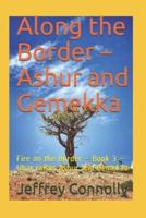 Along the Border - Ashur and Gemekka: Fire on the Border - Book 3 - Ubar raises Ashur and Gemekaa