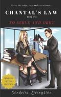 Chantal's Law: Book One: To Serve And Obey