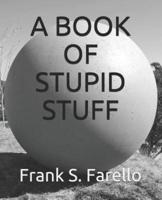 A Book of Stupid Stuff