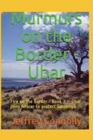 Murmurs on the Border - Ubar: Fire on the Border - Book 2 - Ubar joins Nescar to protect Sarramya