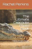 The Ultimate Crocodile Photo Book