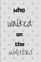 Who Walked on the Waters: 100 Pages 6 X 9 Blank Lined Journal with a Glossy Finish