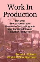 Work in Production Part One: How to Format Your Resume to Start or Upgrade Your Career in Film and Television Production