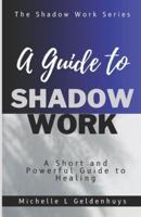 A Guide to Shadow Work: A short and powerful 9 step guide to healing