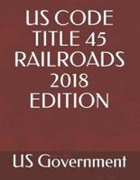 Us Code Title 45 Railroads 2018 Edition