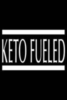 Keto Fueled: A Daily Food and Exercise Journal. Helps You Become Your Best Version of You in 90 Days!