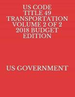 Us Code Title 49 Transportation Volume 2 of 2 2018 Budget Edition