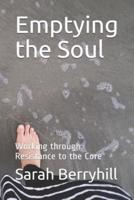 Emptying the Soul: Working Through Resistance to the Core