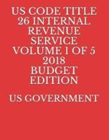 Us Code Title 26 Internal Revenue Service Volume 1 of 5 2018 Budget Edition
