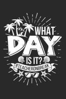 What Day Is It? #teacheronabreak: Teacher's Composition Notebook 100 Blank Lined Pages for Journaling