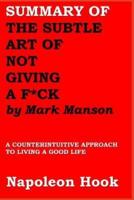 Summary of the Subtle Art of Not Giving a F*ck by Mark Manson