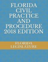 Florida Civil Practice and Procedure 2018 Edition