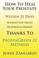 How to Heal Your Prostate Within 21 Days Without Any Drugs or Surgical Remedy Thanks to Prostagreen 21 Method
