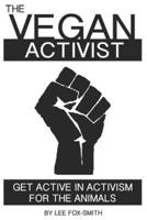 The Vegan Activist: Get Active in Activism for the Animals