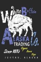 White Buffalo Alaska Trading Co.: Since 1870 Cigars Beans Maps Juneau, Alaska blank lined journal