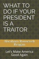 What to Do If Your President Is a Traitor