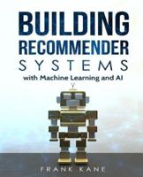 Building Recommender Systems With Machine Learning and AI