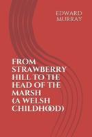 FROM STRAWBERRY HILL TO THE HEAD OF THE MARSH: A WELSH CHILDHOOD