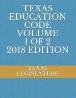 Texas Education Code Volume 1 of 2 2018 Edition