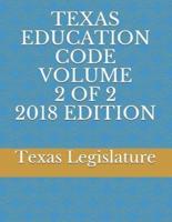 Texas Education Code Volume 2 of 2 2018 Edition