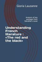 Understanding French literature : The red and the black: Analysis of key passages from Stendhal's novel
