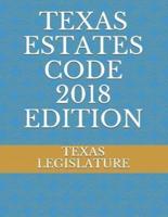 Texas Estates Code 2018 Edition