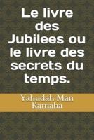 Le Livre Des Jubilees Ou Le Livre Des Secrets Du Temps.