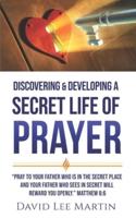 Discovering & Developing a Secret Life of Prayer