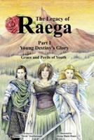 The Legacy of Raega: Part 1 - Young Destiny's Glory: Grace and Perils of Youth