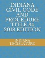 Indiana Civil Code and Procedure Title 34 2018 Edition
