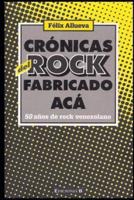 Crónicas Del Rock Fabricado Acá. 50 Años De Rock Venezolano