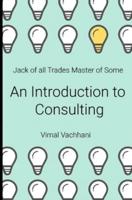 Jack of All Trades Master of Some - An Introduction to Consulting