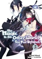 The Magic in This Other World Is Too Far Behind!. Volume 7