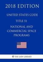 United States Code - Title 51 - National and Commercial Space Programs (2018 Edition)