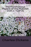 The Posthumous Papers of the Pickwick Club, V. 1(Of 2)