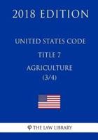 United States Code - Title 7 - Agriculture (3/4) (2018 Edition)
