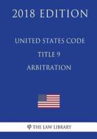 United States Code - Title 9 - Arbitration (2018 Edition)